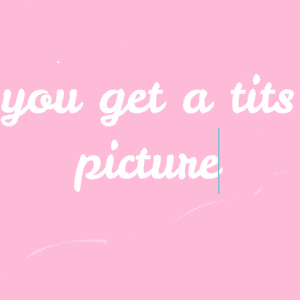 You won a TITS PIC