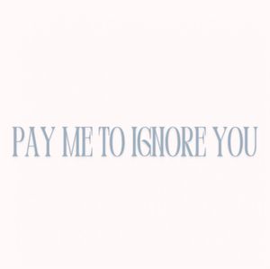 Pay me to ignore you
