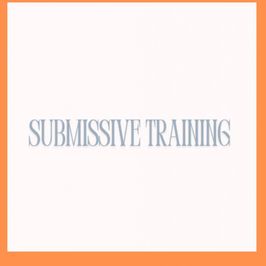 Submissive training