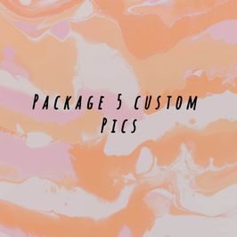 Package 5 custom pics