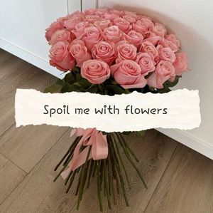 Spoil Me With Flowers