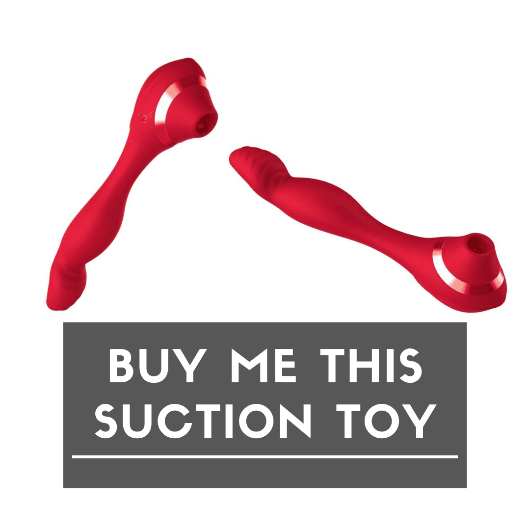 BUY ME THIS SUCTION TOY