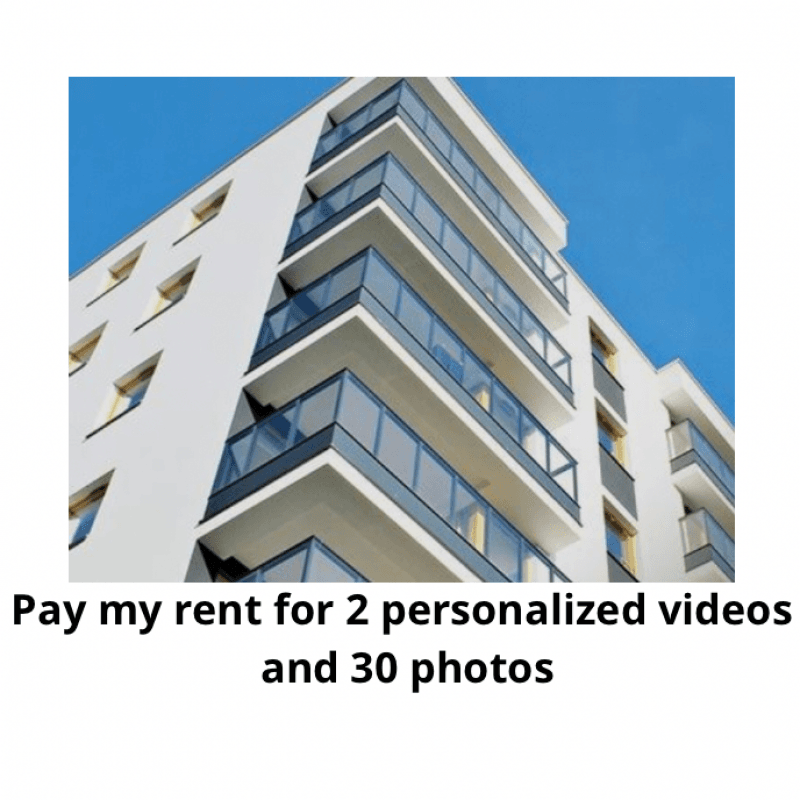 Pay my rent for 2 personalized videos and 30 photos