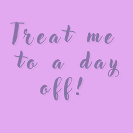Treat me to a day off
