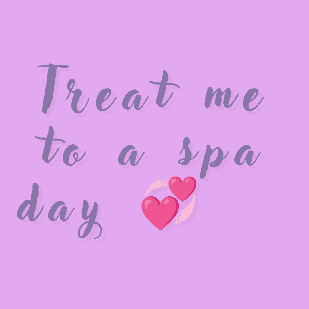 Treat me to a spa day