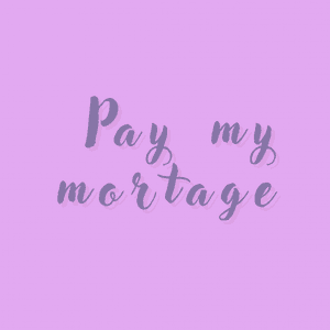 Pay my mortgage for the month