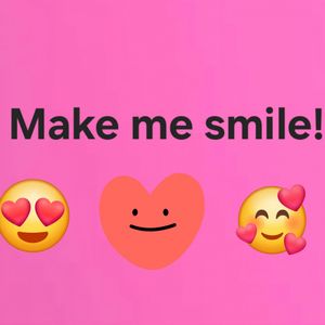 Make me smile!