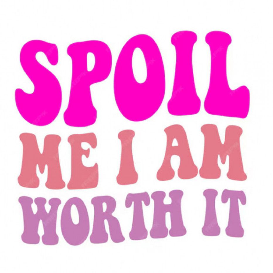 Spoil me!