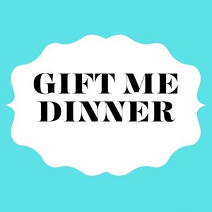 Gift me dinner