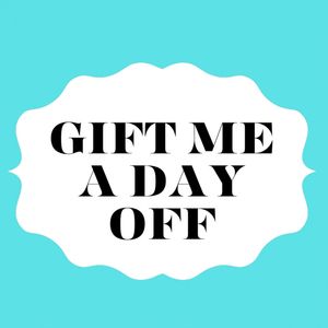 Gift me a day off