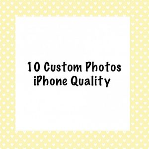 10 CUSTOM PICS ! NOW