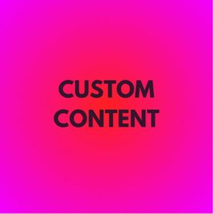 CUSTOM VIDEOS AND PICS !