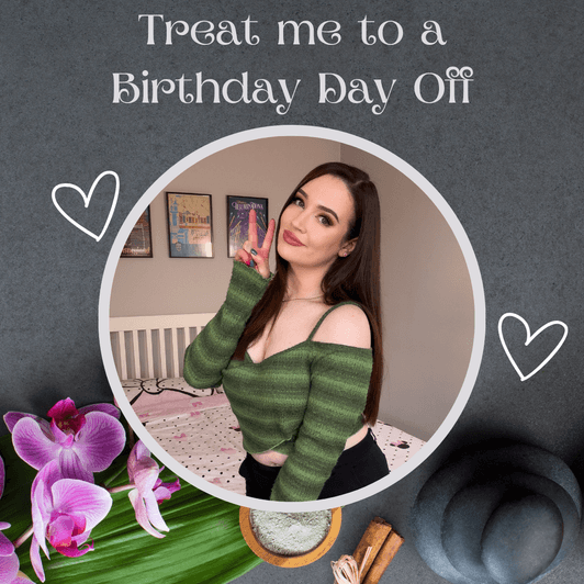 Treat Me To A Birthday Day Off