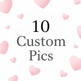 10 Custom Pics for You