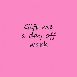 Gift me a day off