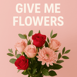 Give me Flowers