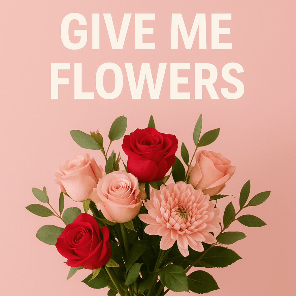 Give me Flowers