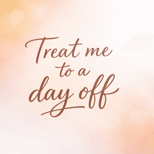 Treat me to a day off