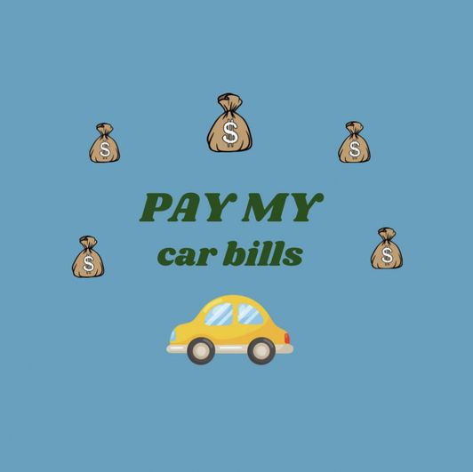 Pay my car bills!