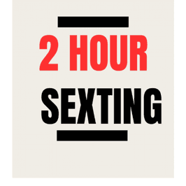 2 Hour Ultimate Sexting Experience
