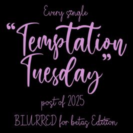 All of 2025s Temptations Burred for betas Edition