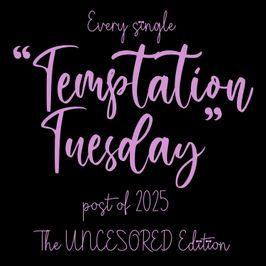 All of 2025s Temptations Uncensored Edition