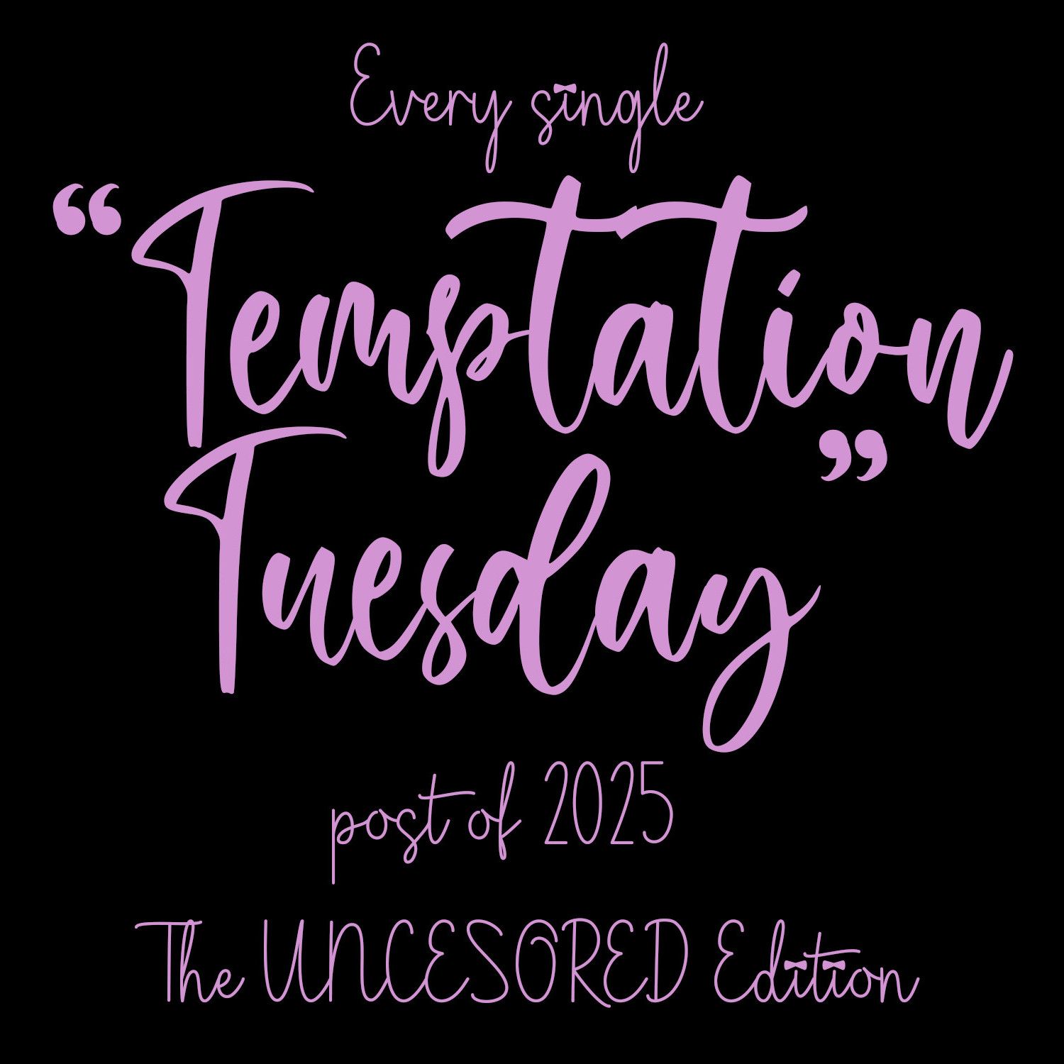 All of 2025s Temptations Uncensored Edition