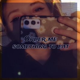 Order me something to eat