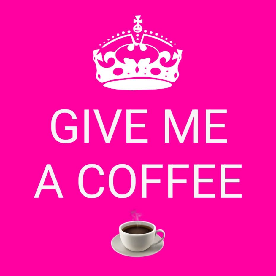 GIVE ME A COFFEE