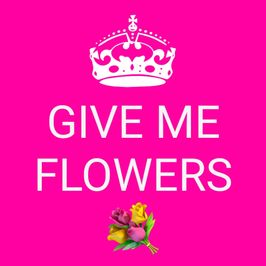Give me flowers