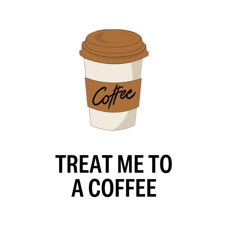 Treat Me To A Coffee