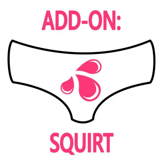Add On: Squirt