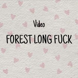 FOREST LONG FUCK VIDEO