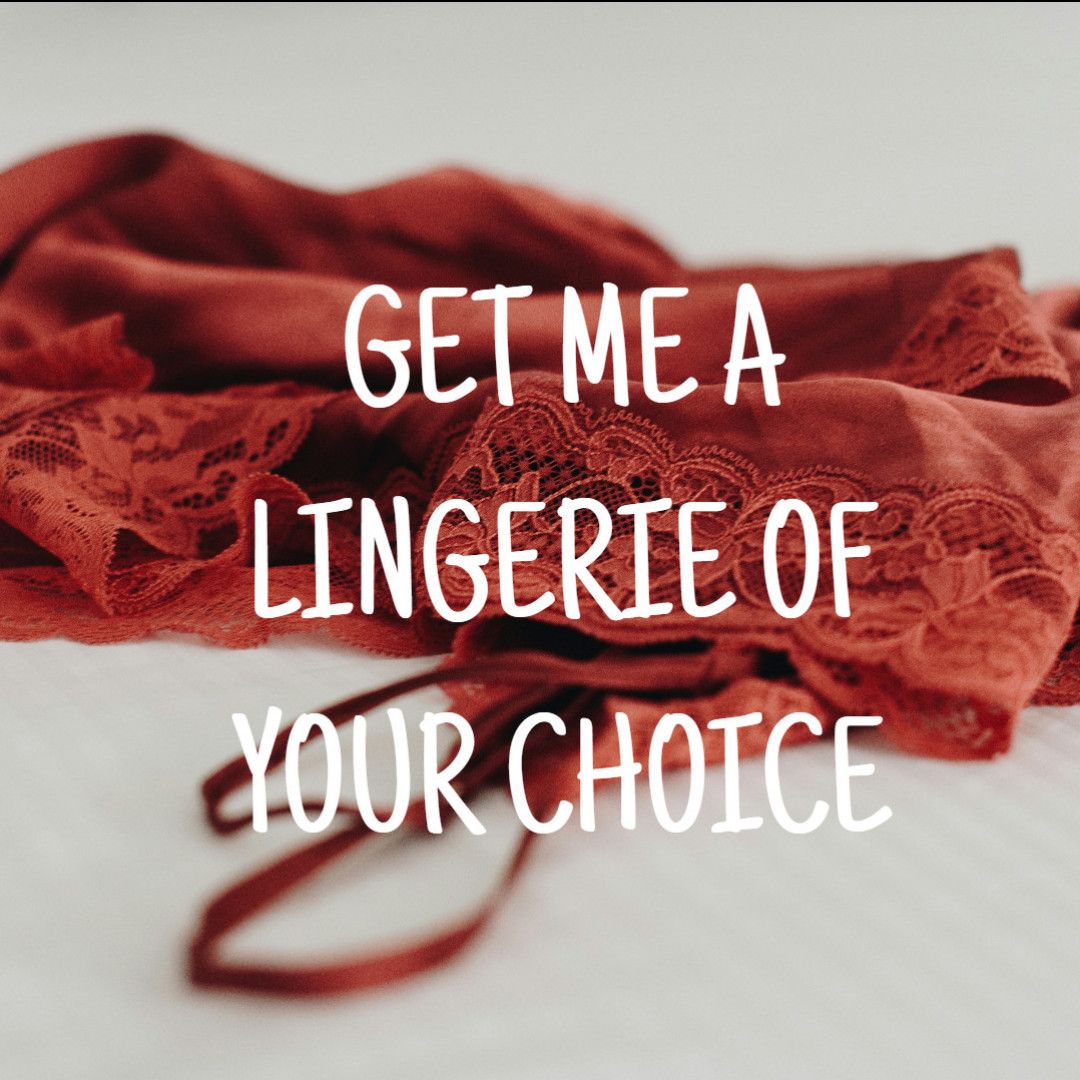 Spoil me with new Lingerie