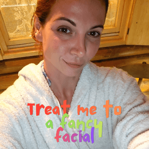 Treat me to a fancy facial