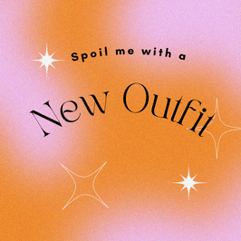 Spoil Me With A New Outfit