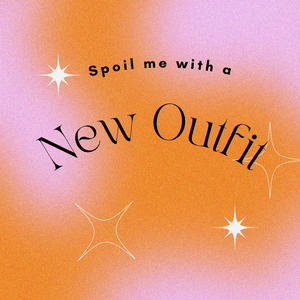 Spoil Me With A New Outfit