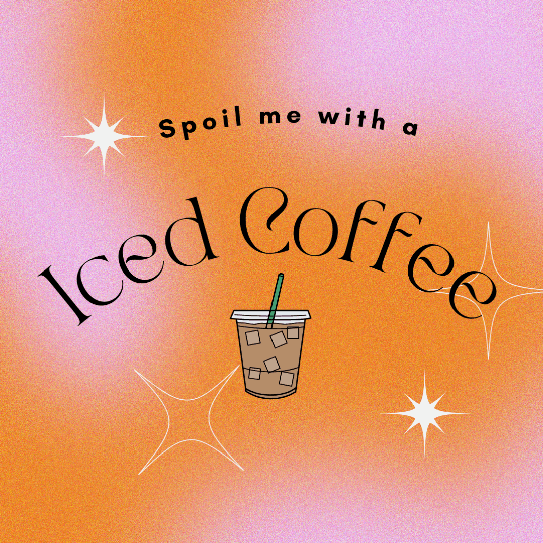 Spoil Me With A Iced Coffee