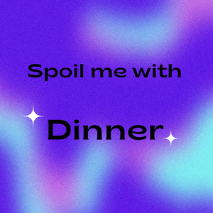 Spoil me with Dinner