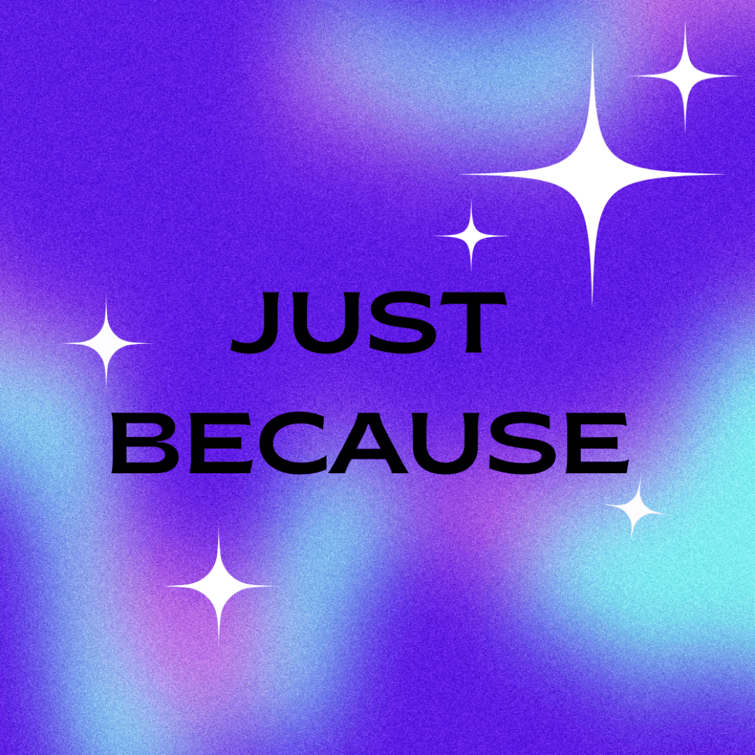 Just Because