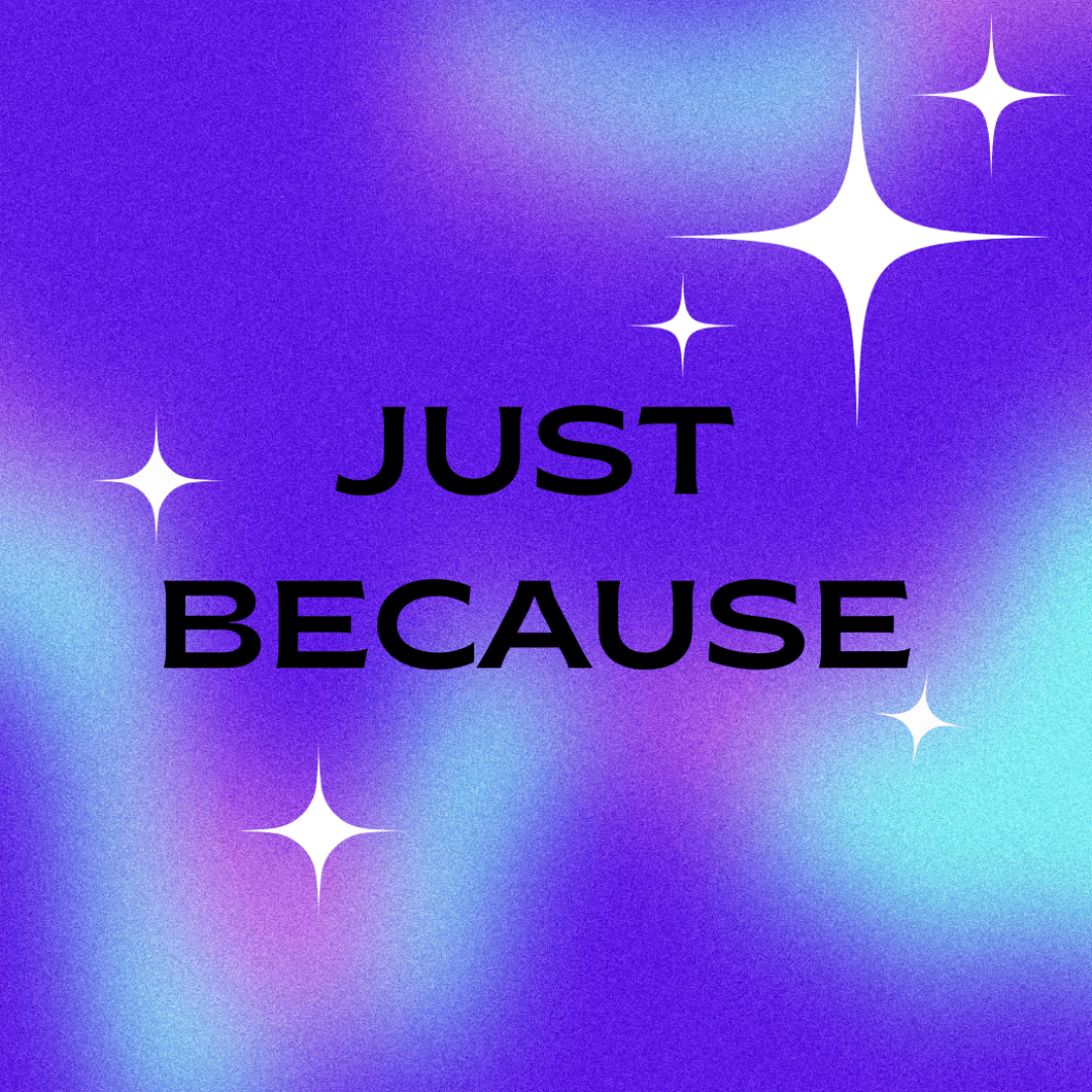Just Because