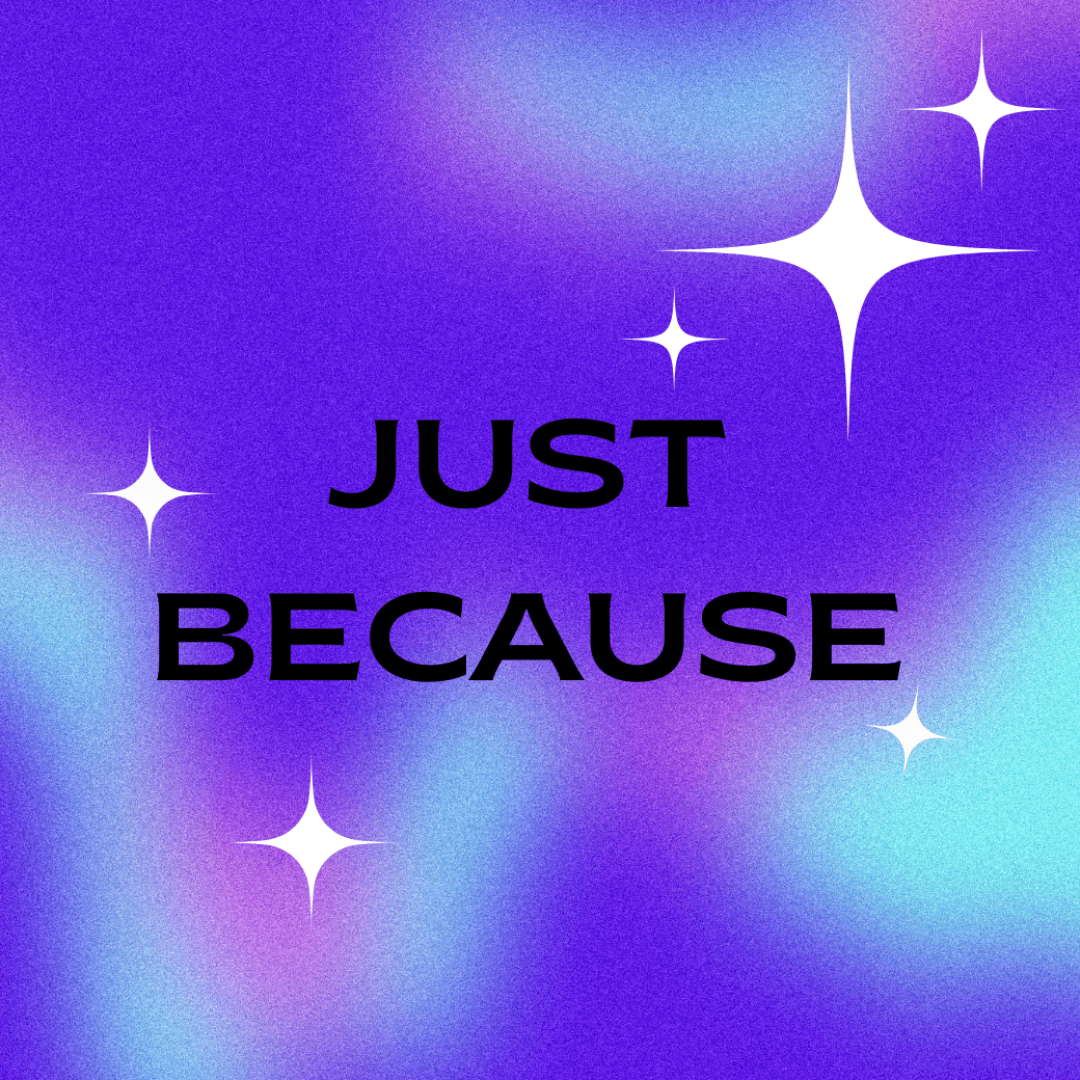 Just Because