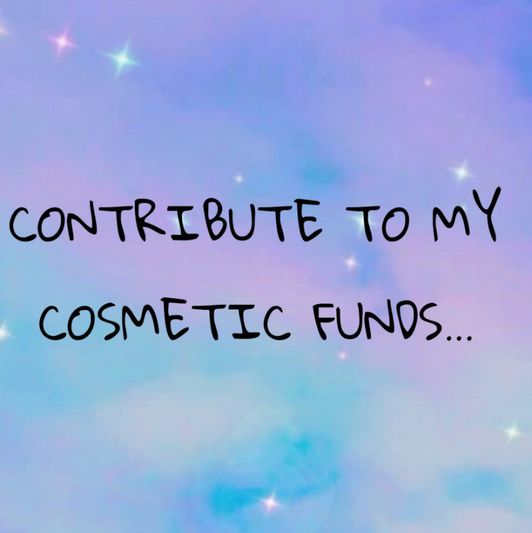 Contribute to my cosmetic funds!