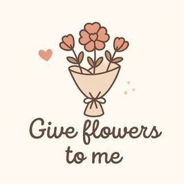 give flowers to me