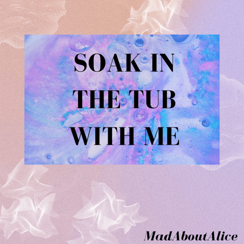 Soak In The Tub With Me
