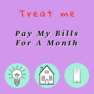 Treat Me to ALL bills paid this month