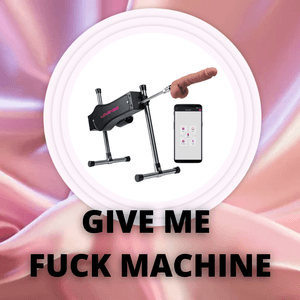 I want play with a fuck machine