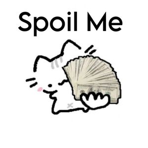 Spoil me
