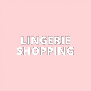 LINGERIE SHOPPING