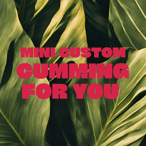 Mini custom Cumming for you